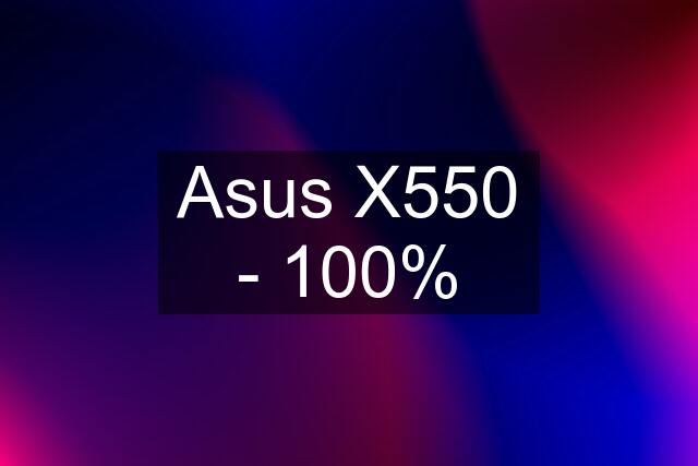 Asus X550 - 100%