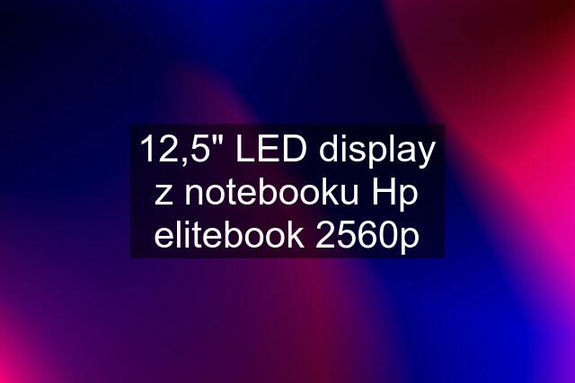 12,5" LED display z notebooku Hp elitebook 2560p
