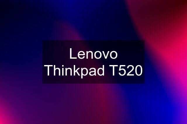 Lenovo Thinkpad T520