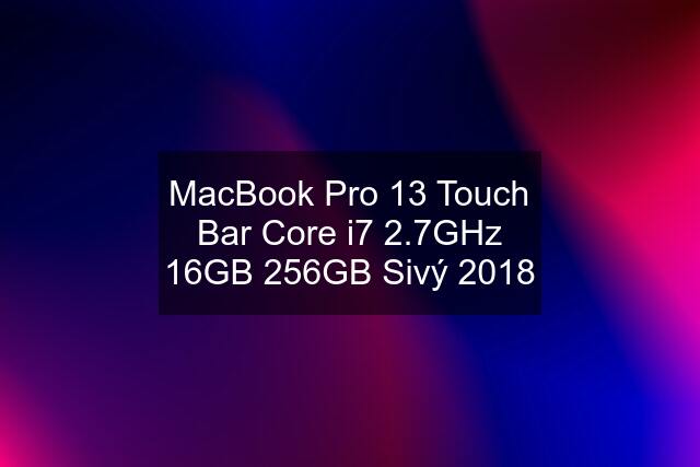 MacBook Pro 13 Touch Bar Core i7 2.7GHz 16GB 256GB Sivý 2018