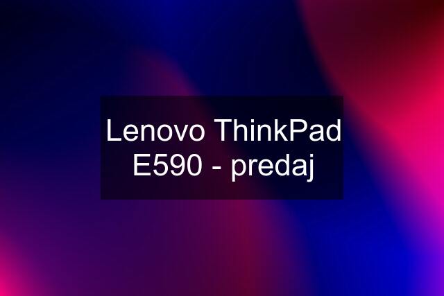 Lenovo ThinkPad E590 - predaj