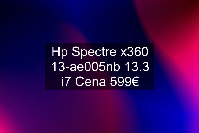 Hp Spectre x360 13-ae005nb 13.3 i7 Cena 599€