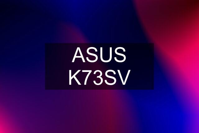 ASUS K73SV