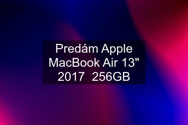 Predám Apple MacBook Air 13" 2017  256GB