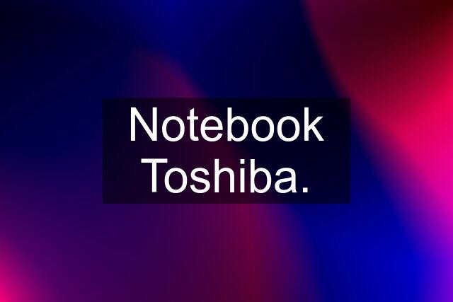 Notebook Toshiba.