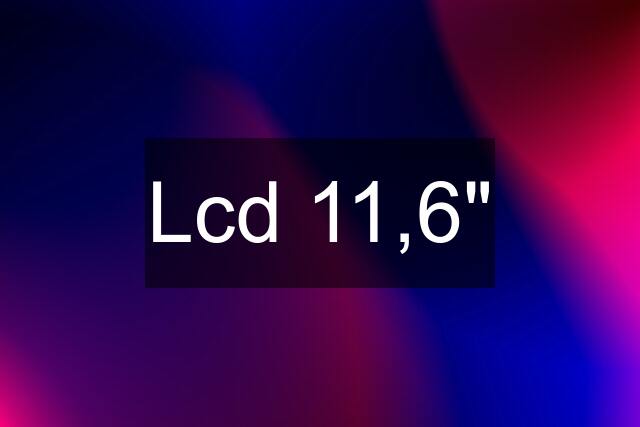 Lcd 11,6"