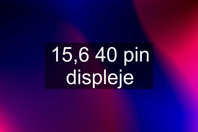 15,6 40 pin displeje