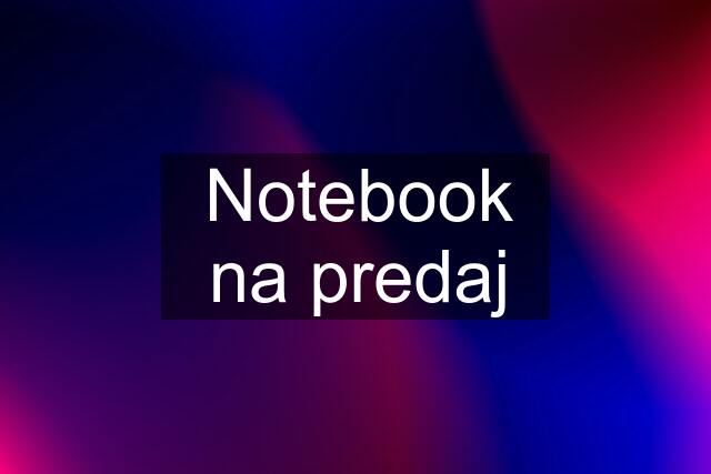 Notebook na predaj