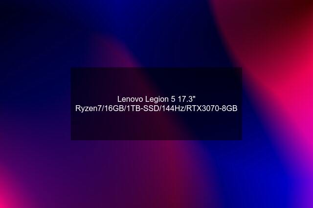 Lenovo Legion 5 17.3" Ryzen7/16GB/1TB-SSD/144Hz/RTX3070-8GB