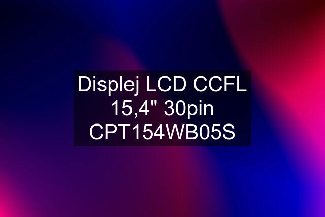 Displej LCD CCFL 15,4" 30pin CPT154WB05S