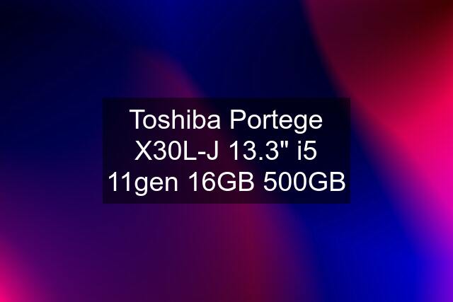 Toshiba Portege X30L-J 13.3" i5 11gen 16GB 500GB