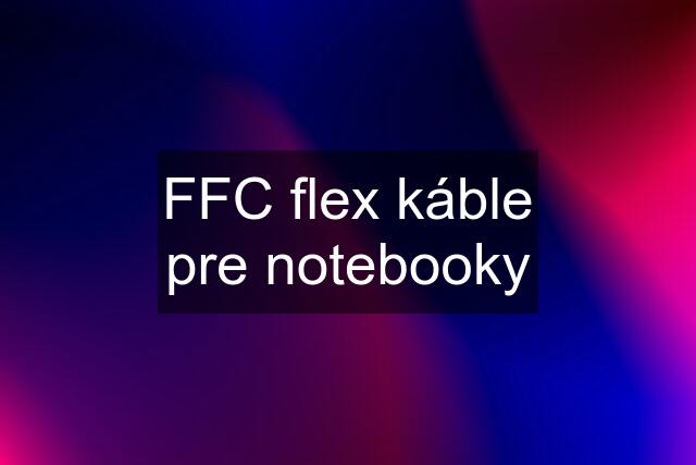 FFC flex káble pre notebooky