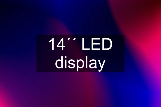 14´´ LED display