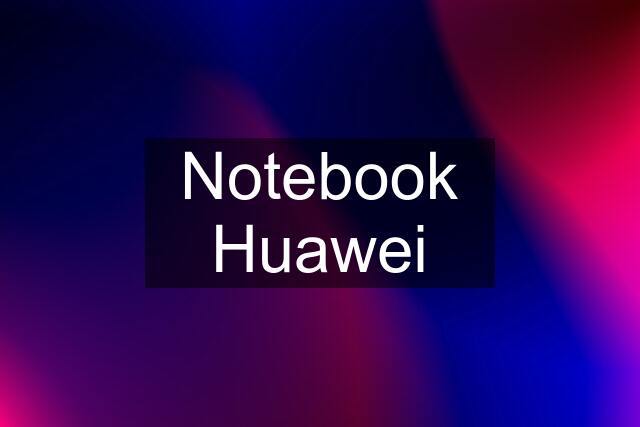 Notebook Huawei