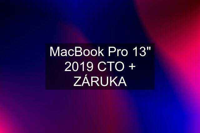 MacBook Pro 13" 2019 CTO + ZÁRUKA