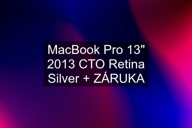 MacBook Pro 13" 2013 CTO Retina Silver + ZÁRUKA