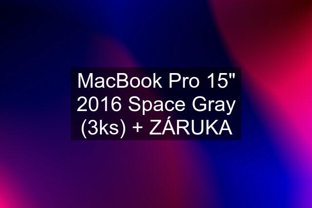 MacBook Pro 15" 2016 Space Gray (3ks) + ZÁRUKA