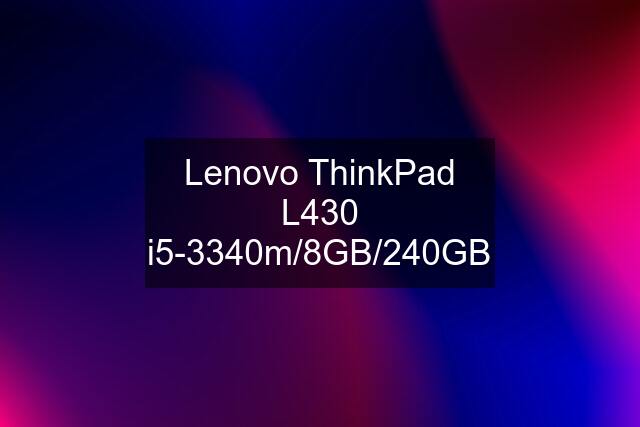 Lenovo ThinkPad L430 i5-3340m/8GB/240GB