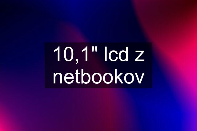 10,1" lcd z netbookov