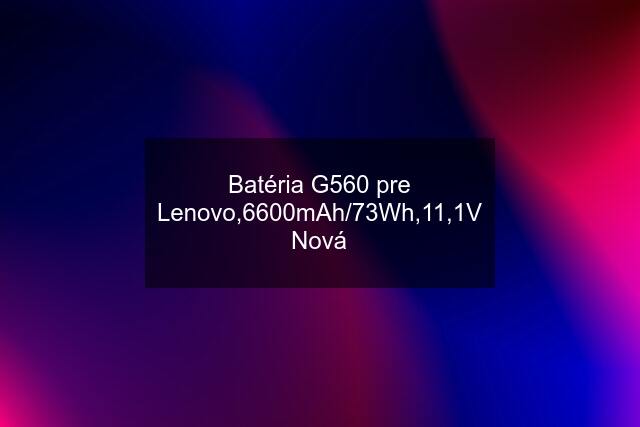 Batéria G560 pre Lenovo,6600mAh/73Wh,11,1V Nová