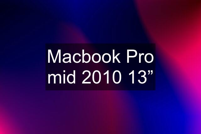 Macbook Pro mid 2010 13”