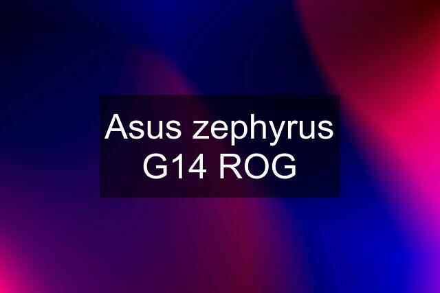 Asus zephyrus G14 ROG