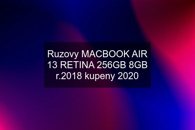 Ruzovy MACBOOK AIR 13 RETINA 256GB 8GB r.2018 kupeny 2020