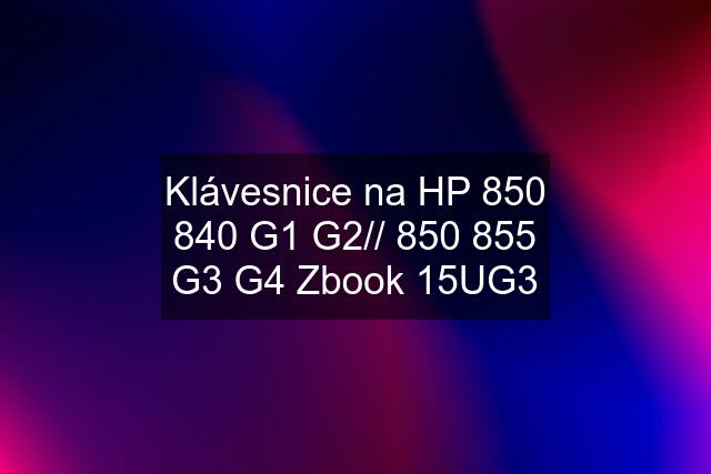 Klávesnice na HP 850 840 G1 G2// 850 855 G3 G4 Zbook 15UG3