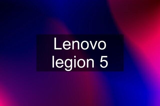 Lenovo legion 5