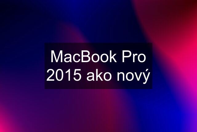 MacBook Pro 2015 ako nový