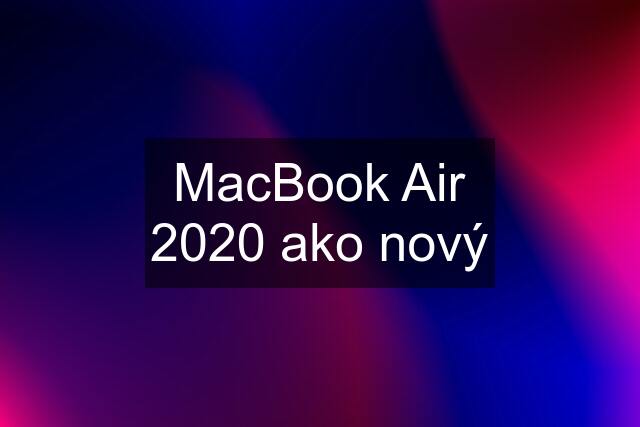 MacBook Air 2020 ako nový