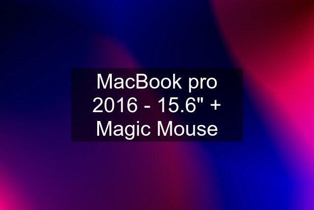 MacBook pro 2016 - 15.6" + Magic Mouse