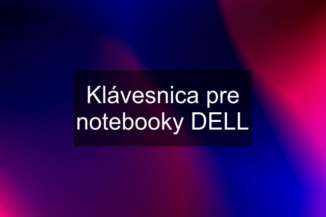 Klávesnica pre notebooky DELL