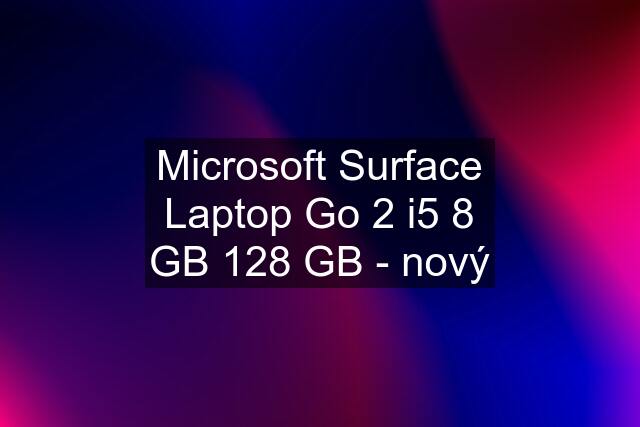 Microsoft Surface Laptop Go 2 i5 8 GB 128 GB - nový