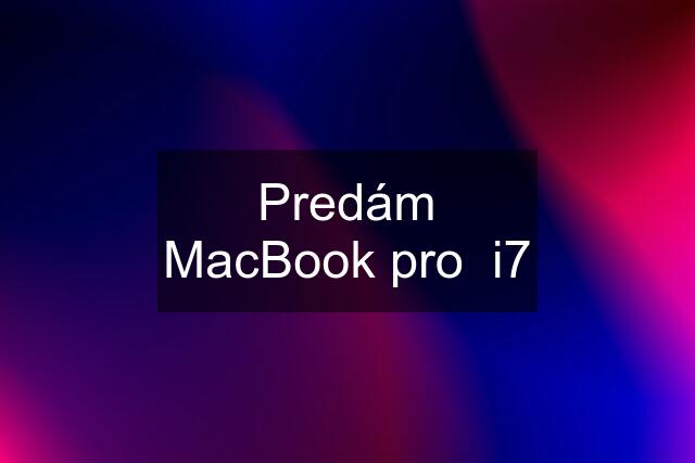 Predám MacBook pro  i7