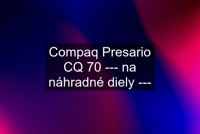 Compaq Presario CQ 70 --- na náhradné diely ---