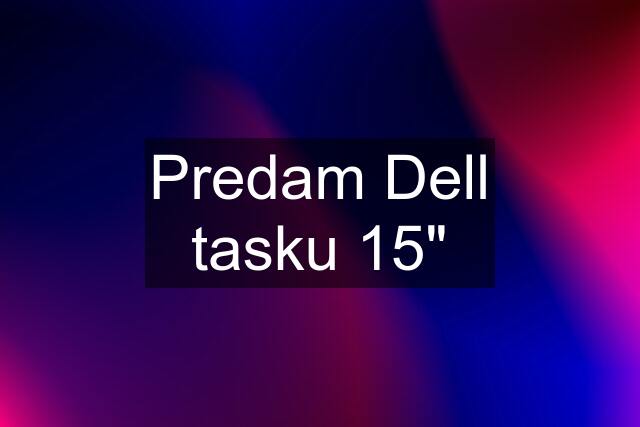 Predam Dell tasku 15"