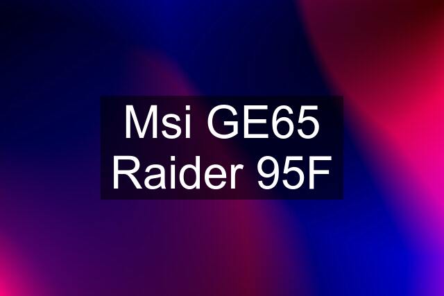 Msi GE65 Raider 95F