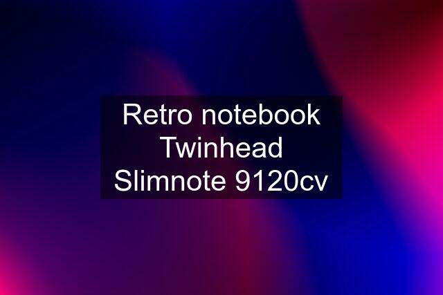 Retro notebook Twinhead Slimnote 9120cv