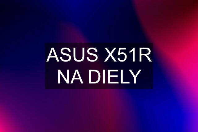 ASUS X51R NA DIELY