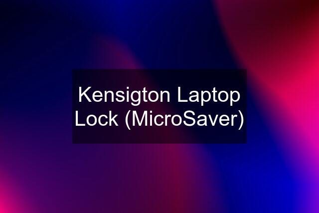 Kensigton Laptop Lock (MicroSaver)