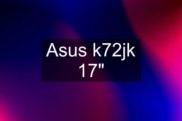 Asus k72jk 17"