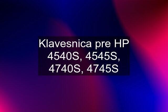 Klavesnica pre HP 4540S, 4545S, 4740S, 4745S