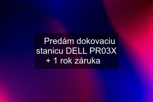 ☀️Predám dokovaciu stanicu DELL PR03X + 1 rok záruka☀️