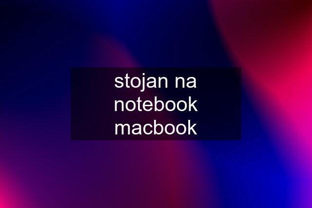 stojan na notebook macbook