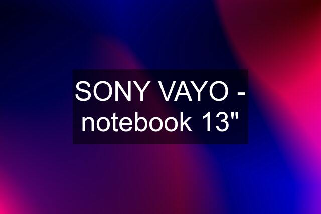 SONY VAYO - notebook 13"