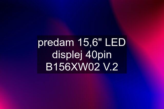 predam 15,6" LED displej 40pin B156XW02 V.2