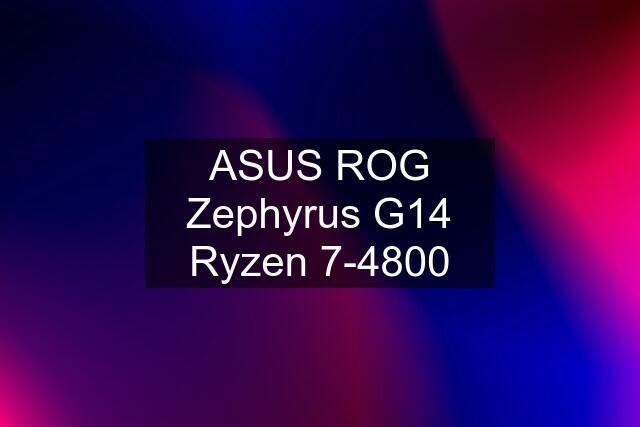 ASUS ROG Zephyrus G14 Ryzen 7-4800