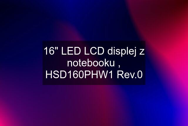 16" LED LCD displej z notebooku , HSD160PHW1 Rev.0