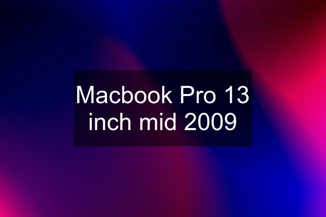 Macbook Pro 13 inch mid 2009